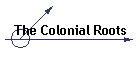 The Colonial Roots